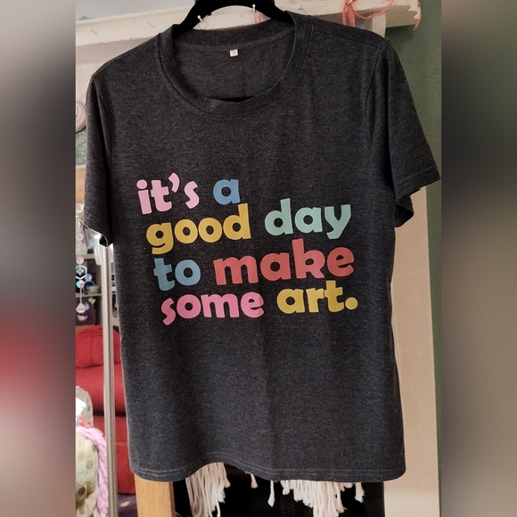 Tops - Graphic Tee Its A Great Day To Make Some Art!